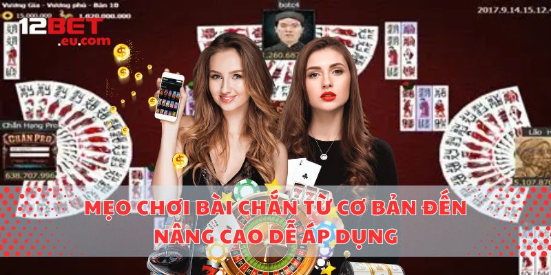 Mẹo Chơi Bài Chắn Từ Cơ Bản Đến Nâng Cao Dễ Áp Dụng