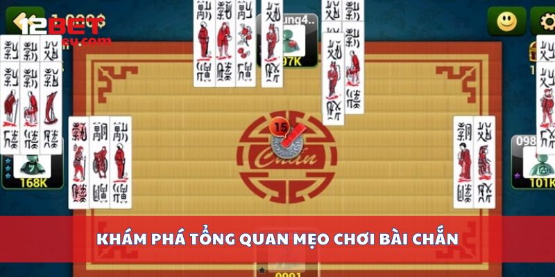 Khám phá tổng quan mẹo chơi bài chắn