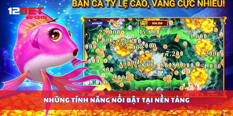 Những tính năng nổi bật tại nền tảng