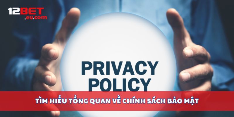 Tìm hiểu tổng quan về chính sách bảo mật