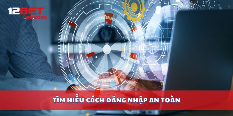 Tìm hiểu cách đăng nhập an toàn