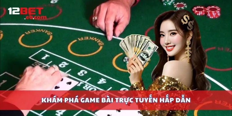 Khám phá game bài trực tuyến hấp dẫn
