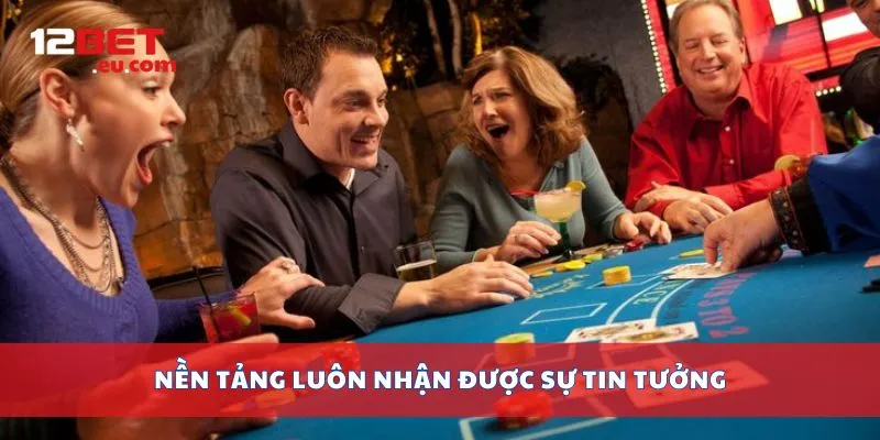 Nền tảng luôn nhận được sự tin tưởng