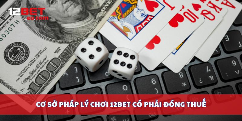 Cơ sở pháp lý chơi 12Bet có phải đóng thuế