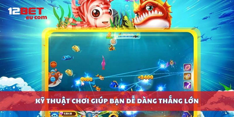 Kỹ thuật chơi giúp bạn dễ dàng thắng lớn